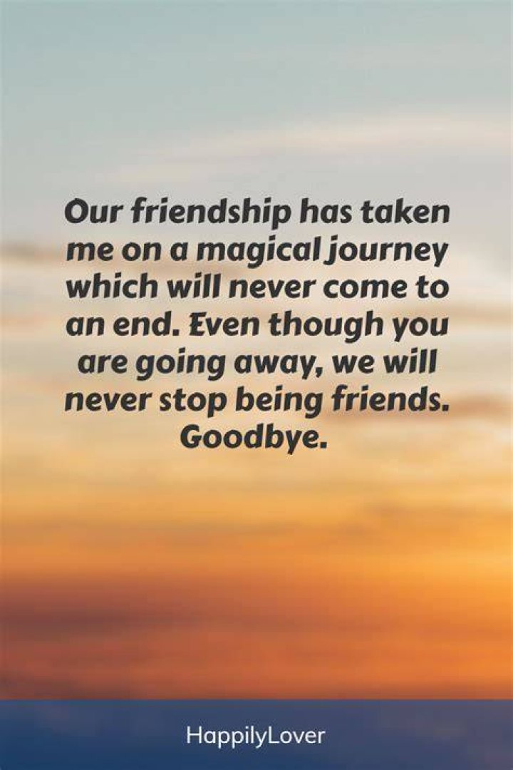 Saying Goodbye To a Friend 134 Farewell Quotes for Friendship